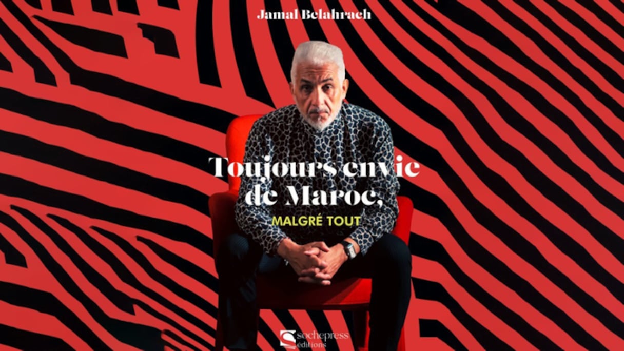 "Toujours envie de Maroc, malgré tout", le nouveau livre de Jamal Belahrach, paru aux éditions Sochepress.