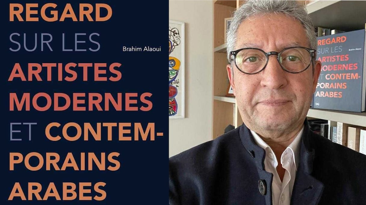 «Regard sur les artistes modernes et contemporains arabes», le nouveau livre de Brahim Alaoui.
